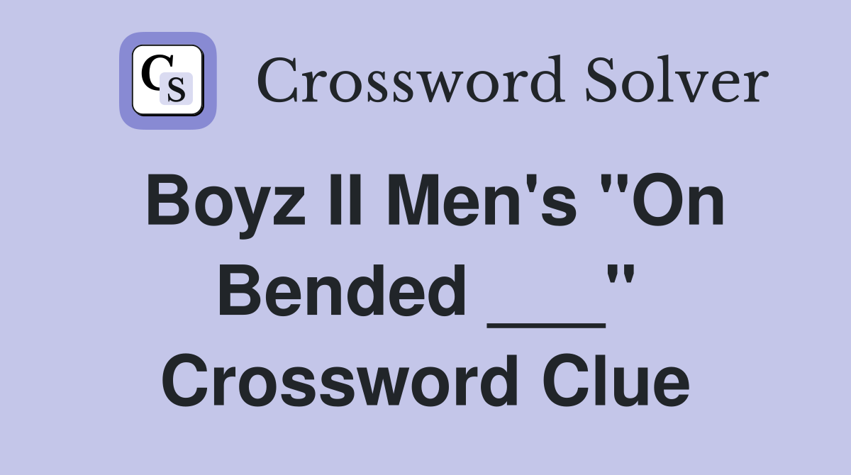 Boyz II Men's "On Bended ___" Crossword Clue