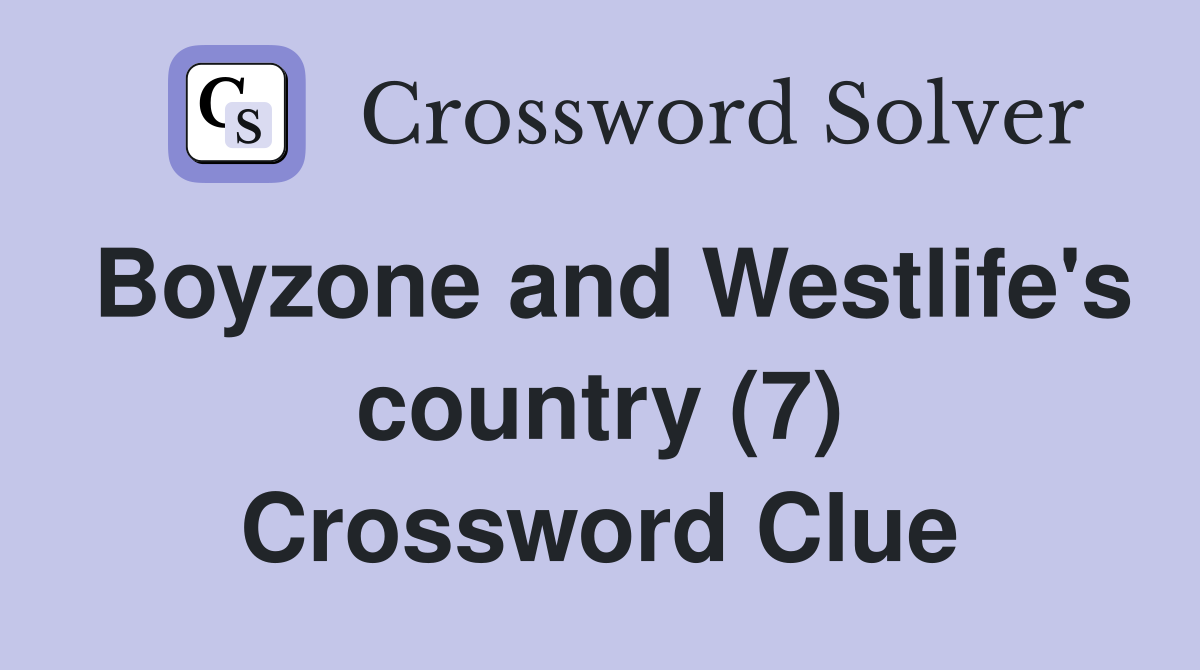 Boyzone and Westlife's country (7) Crossword Clue