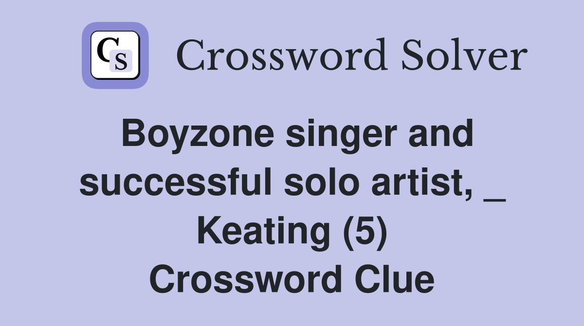 Boyzone singer and successful solo artist, _ Keating (5) Crossword Clue