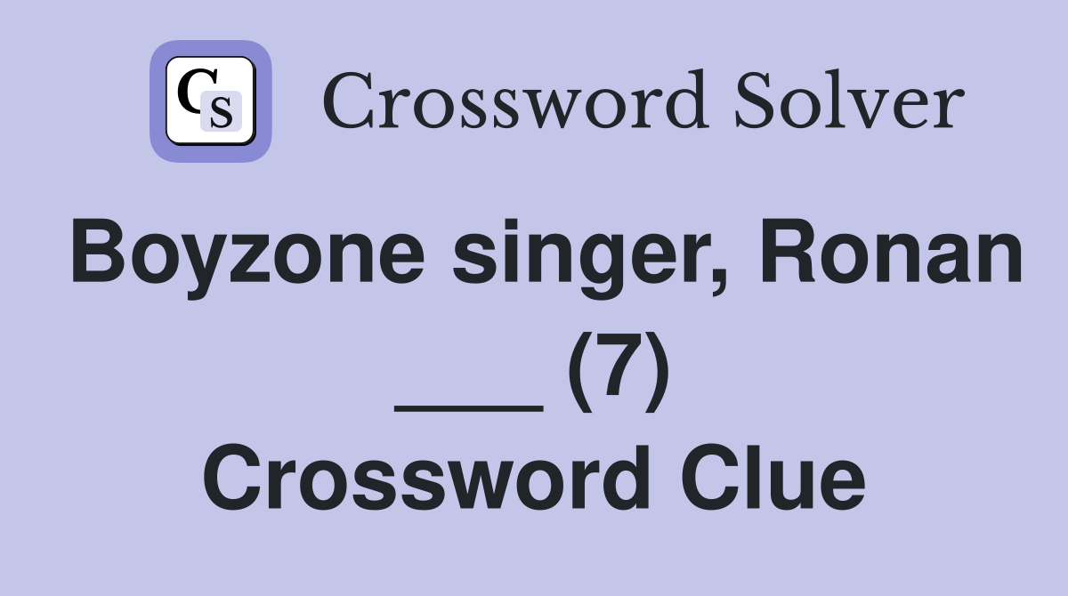 Boyzone singer, Ronan ___ (7) Crossword Clue