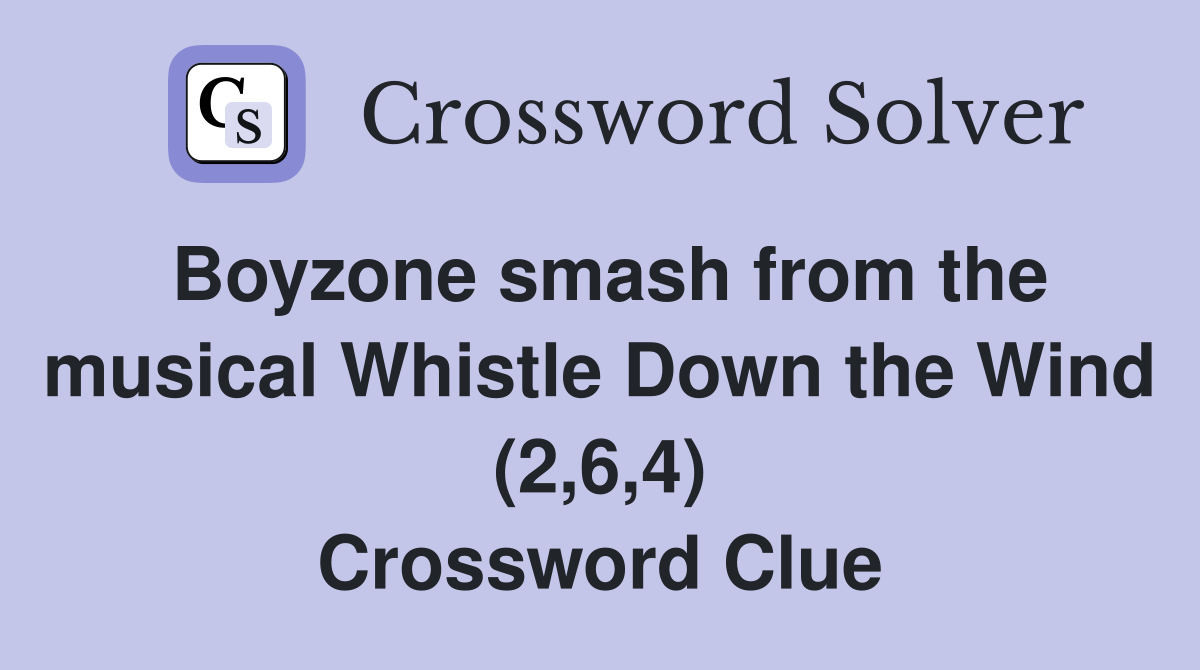 Boyzone smash from the musical Whistle Down the Wind (2,6,4) Crossword Clue