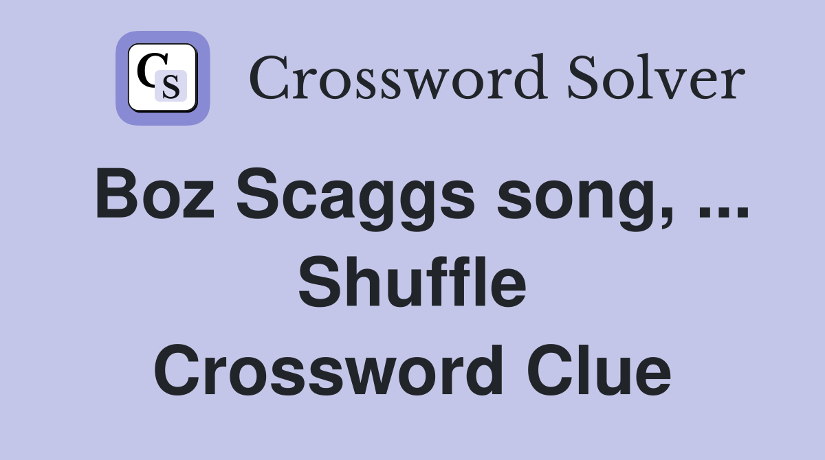 Boz Scaggs song, ... Shuffle Crossword Clue