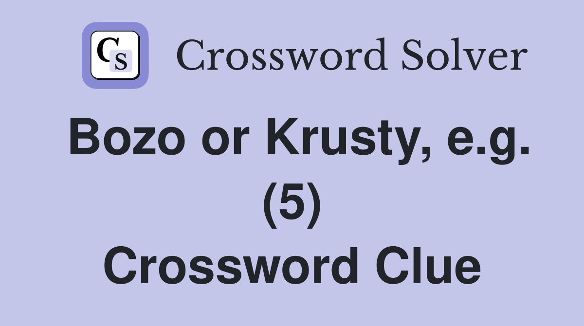 Bozo or Krusty, e.g. (5) Crossword Clue