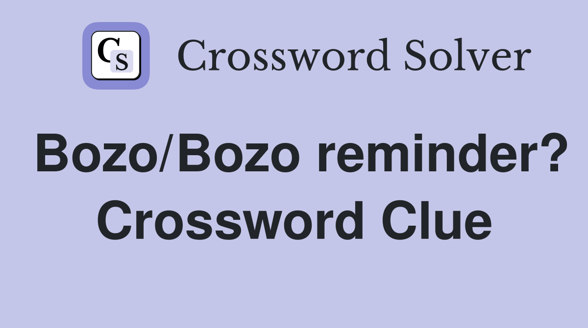 Bozo/Bozo reminder? Crossword Clue