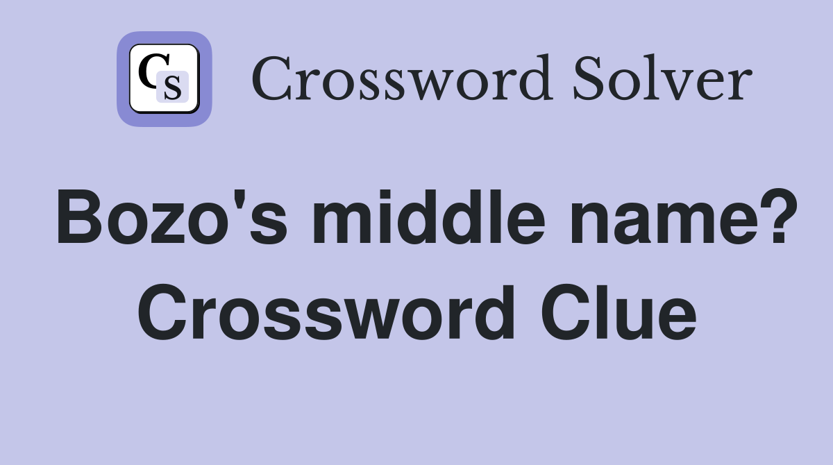 Bozo's middle name? Crossword Clue