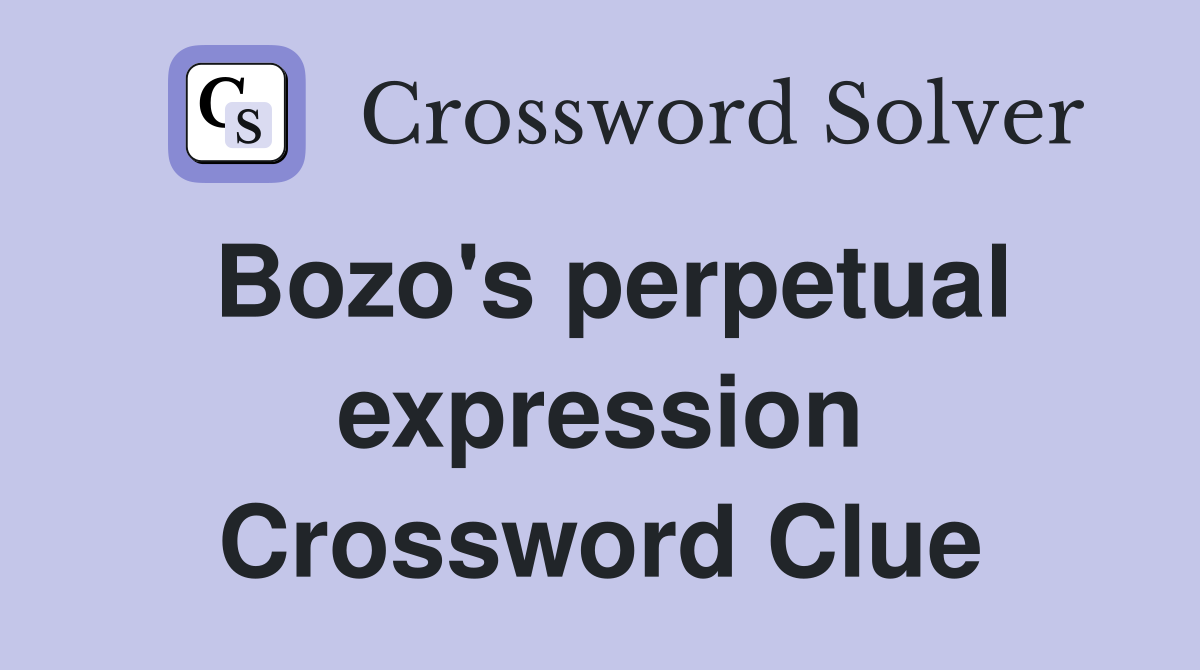 Bozo's perpetual expression Crossword Clue