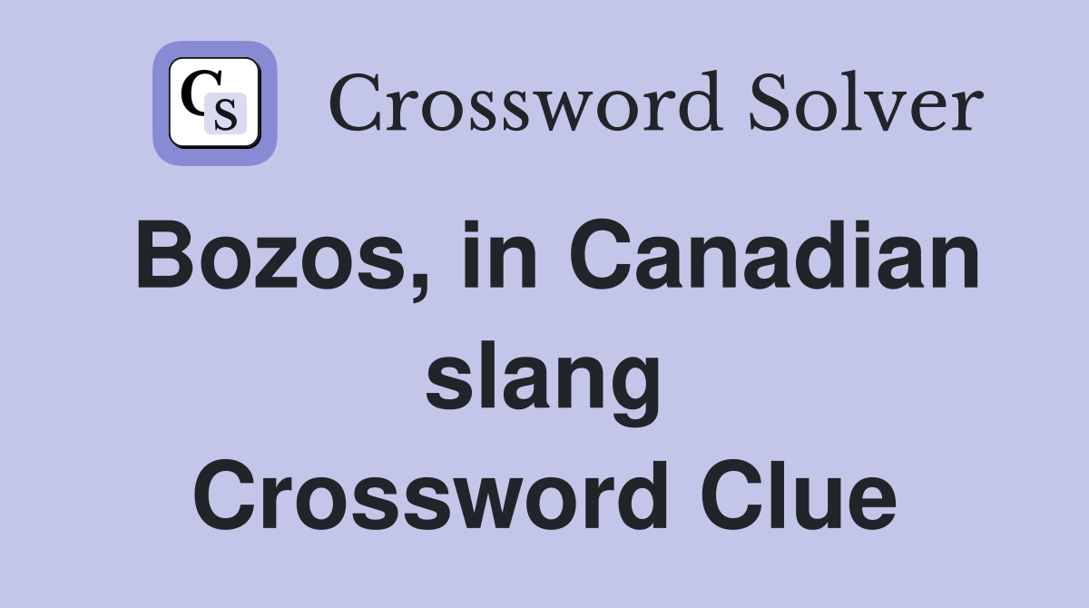 Bozos, in Canadian slang Crossword Clue