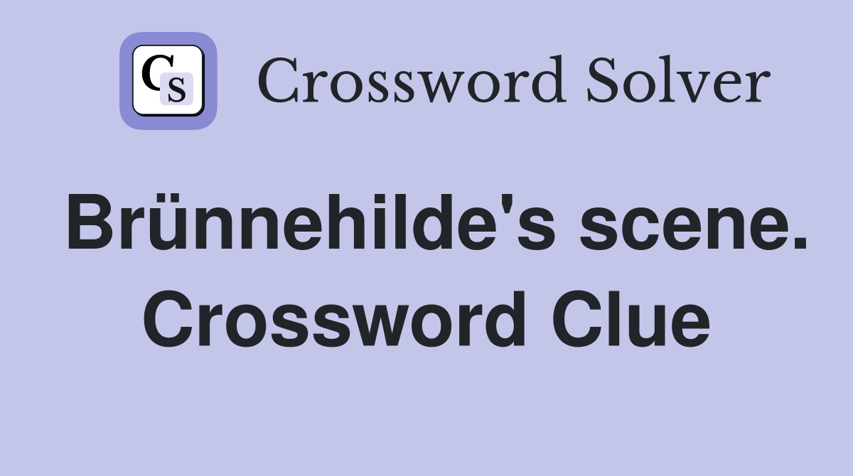 Brünnehilde's scene. Crossword Clue