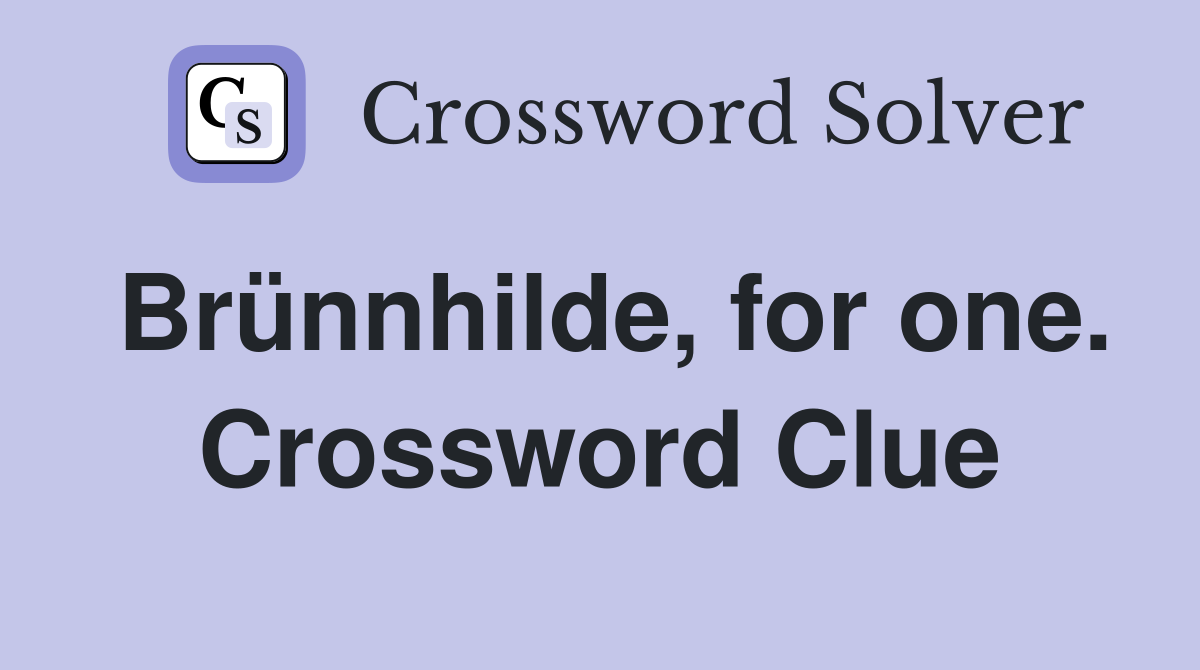 Brünnhilde, for one. Crossword Clue