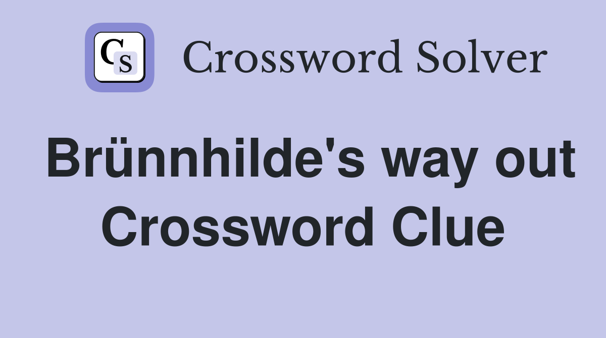 Brünnhilde's way out Crossword Clue