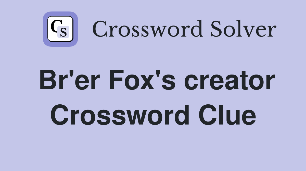 Br'er Fox's creator Crossword Clue