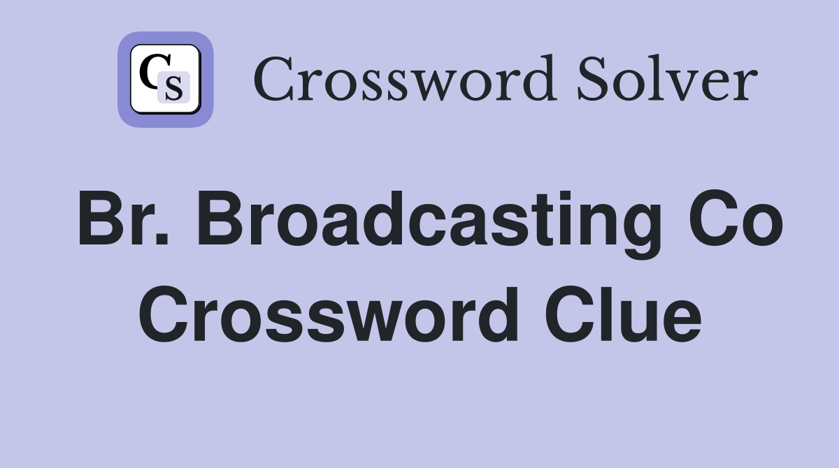 Br. Broadcasting Co Crossword Clue