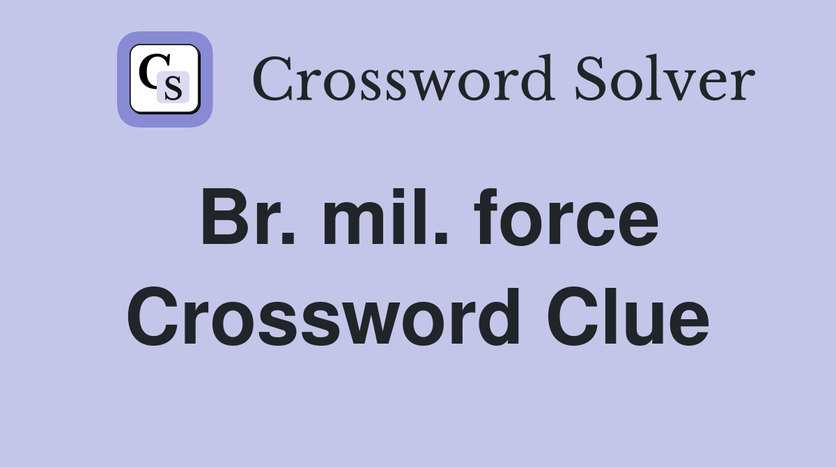 Br. mil. force Crossword Clue