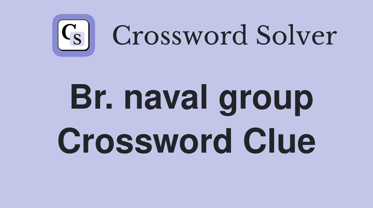 Br. naval group Crossword Clue