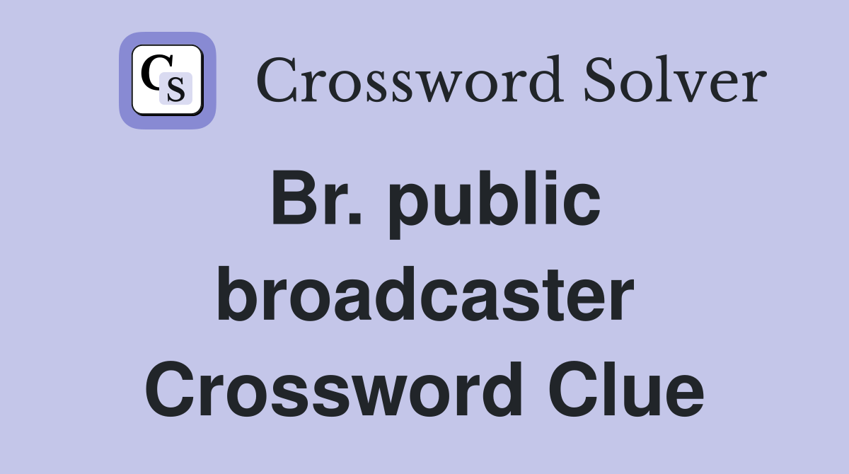 Br. public broadcaster Crossword Clue