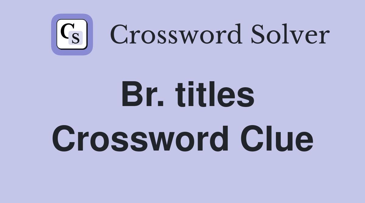 Br. titles Crossword Clue
