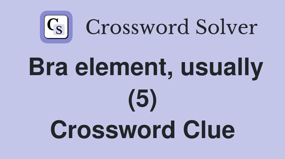 Bra element, usually (5) Crossword Clue