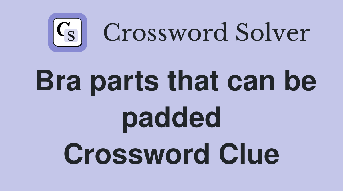 Bra parts that can be padded Crossword Clue