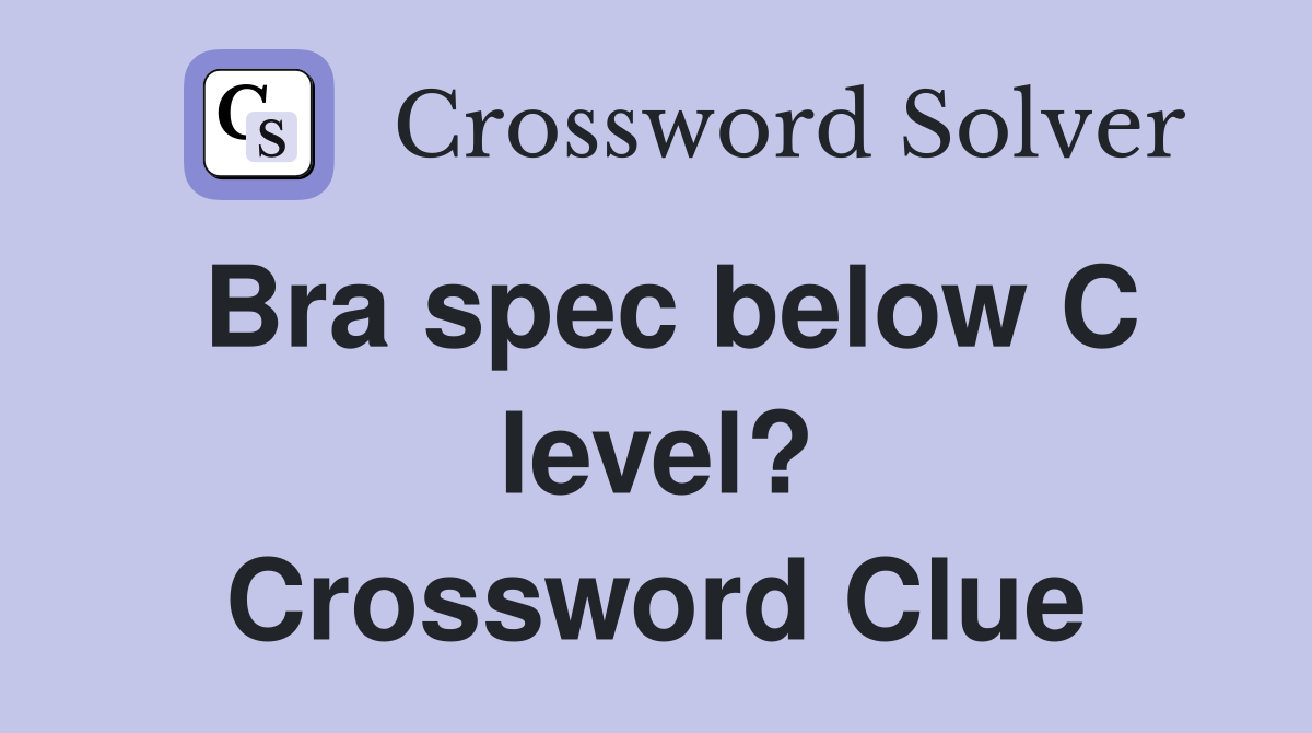 Bra spec below C level? Crossword Clue