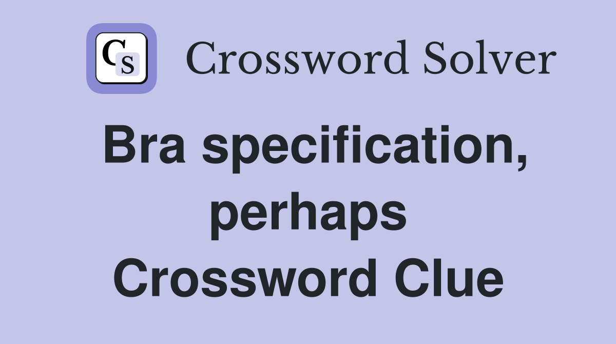 Bra specification, perhaps Crossword Clue