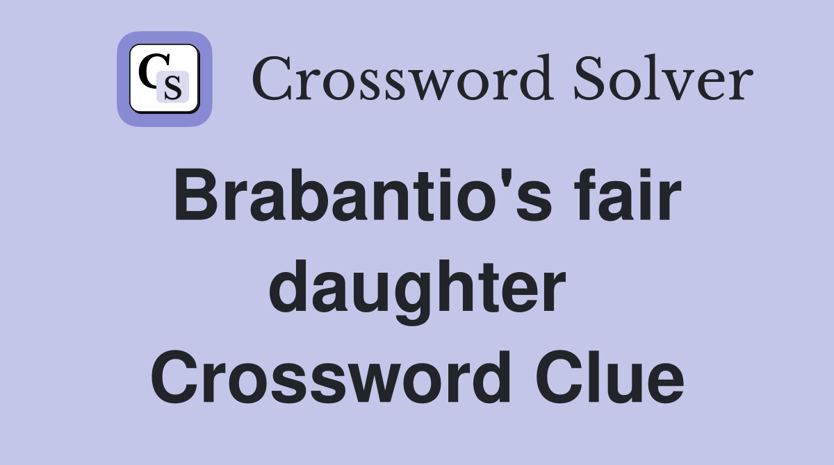Brabantio's fair daughter Crossword Clue
