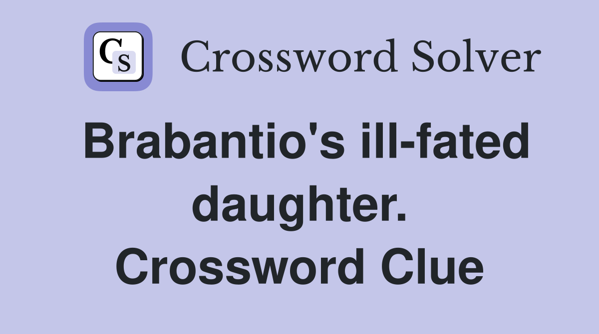 Brabantio's ill-fated daughter. Crossword Clue