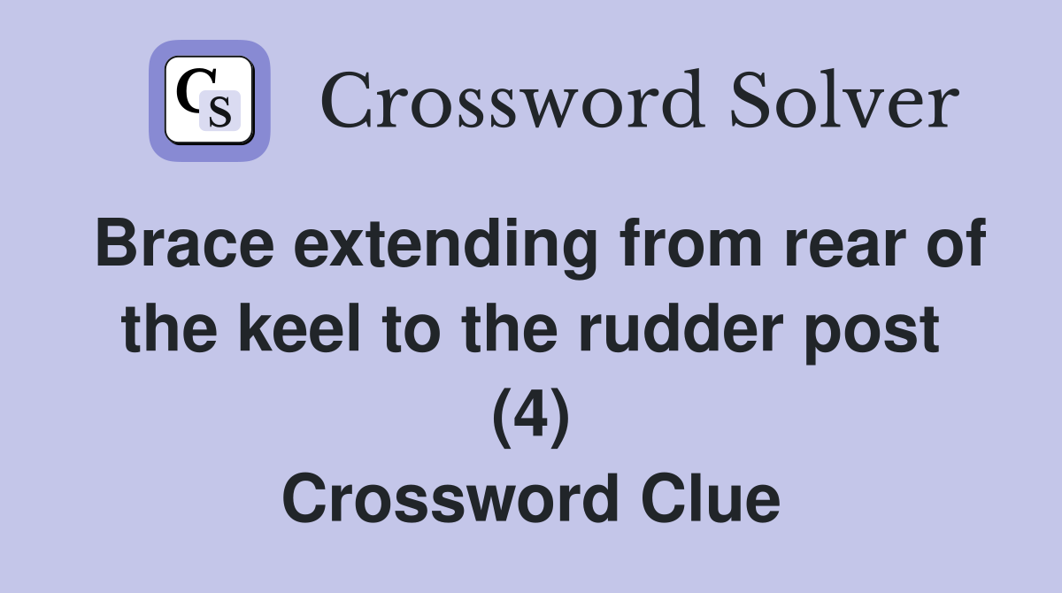 Brace extending from rear of the keel to the rudder post (4) Crossword Clue