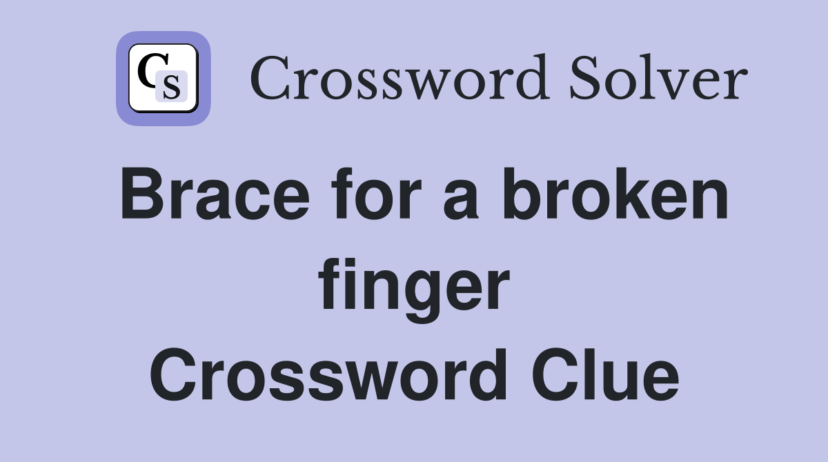 Brace for a broken finger Crossword Clue