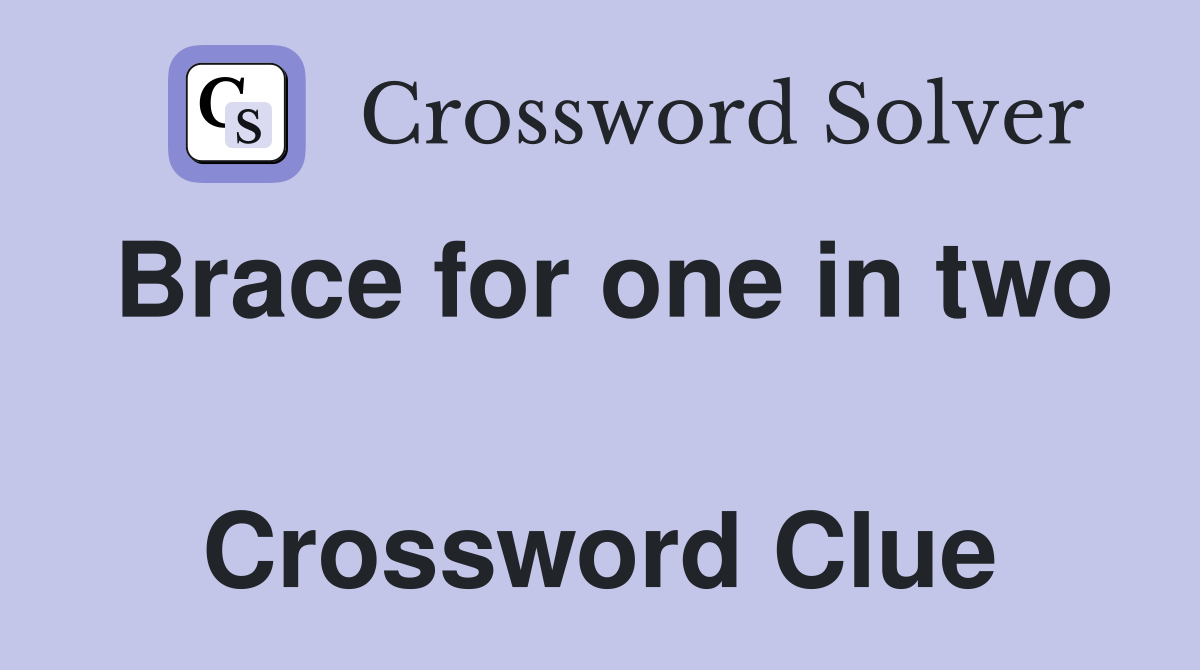Brace for one in two  Crossword Clue