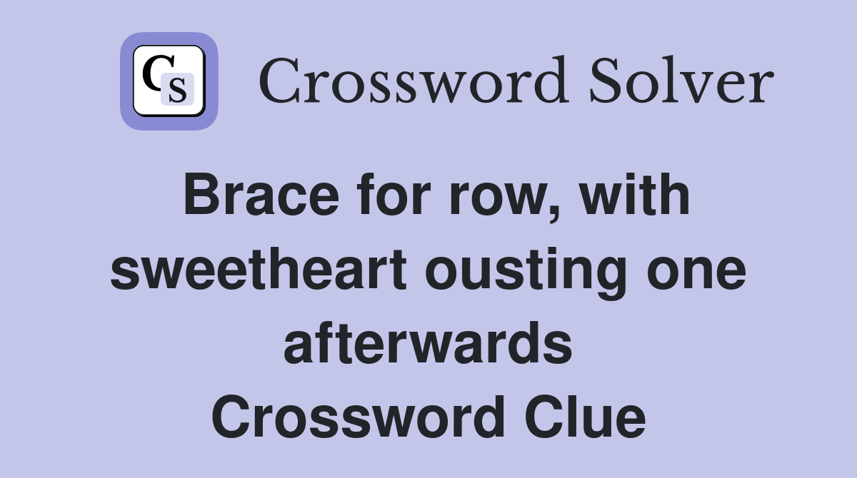 Brace for row, with sweetheart ousting one afterwards Crossword Clue