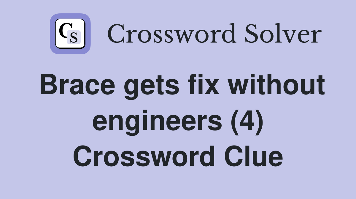 Brace gets fix without engineers (4) Crossword Clue