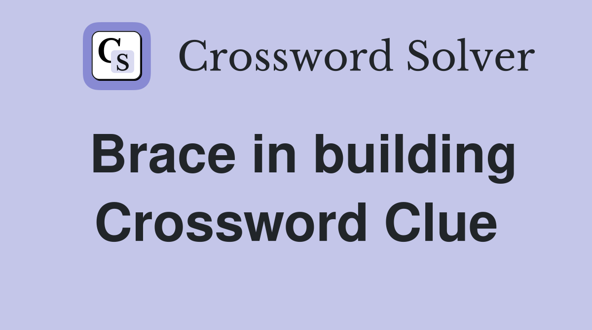 Brace in building Crossword Clue