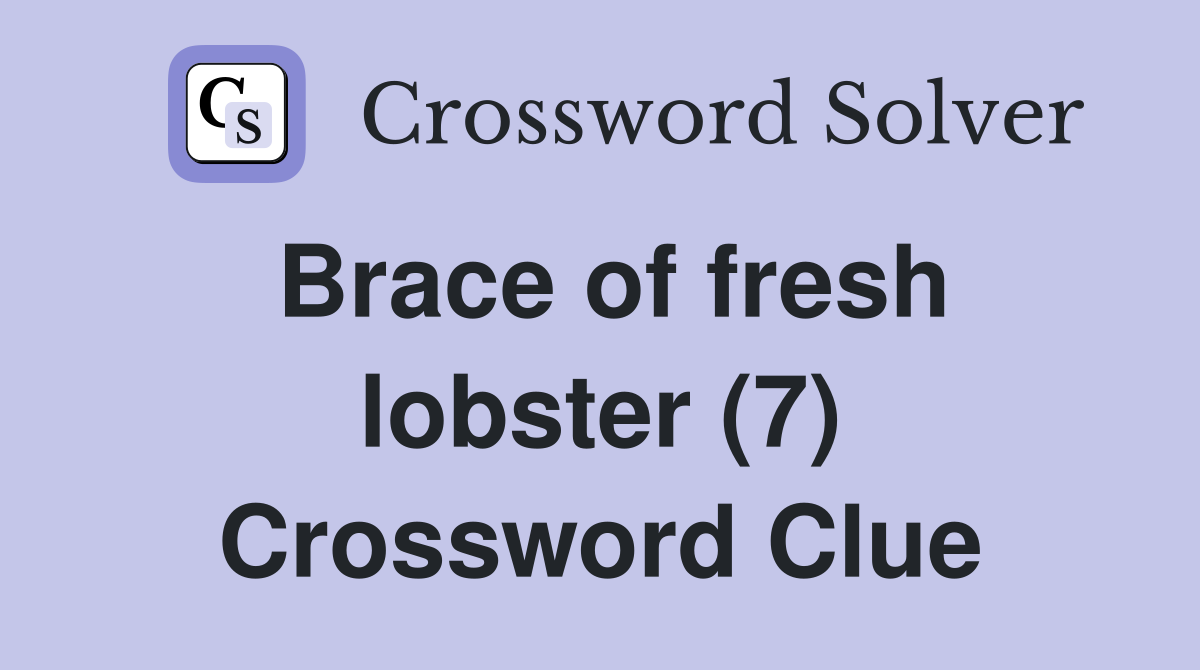 Brace of fresh lobster (7) Crossword Clue