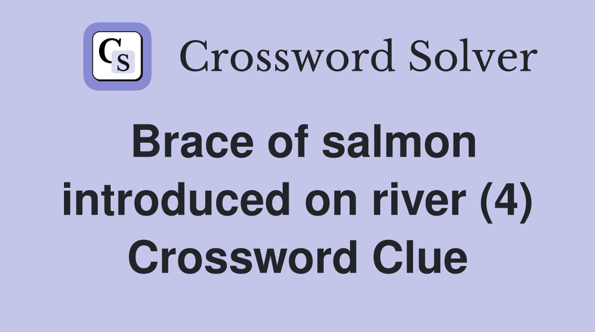 Brace of salmon introduced on river (4) Crossword Clue