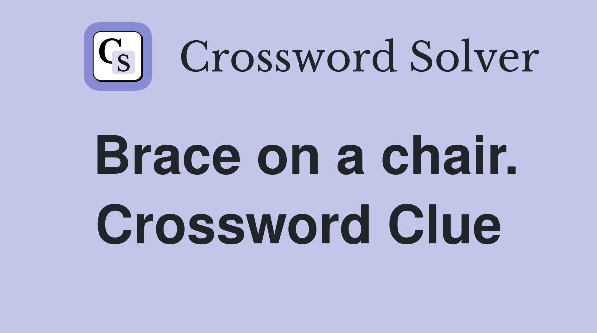 Brace on a chair. Crossword Clue