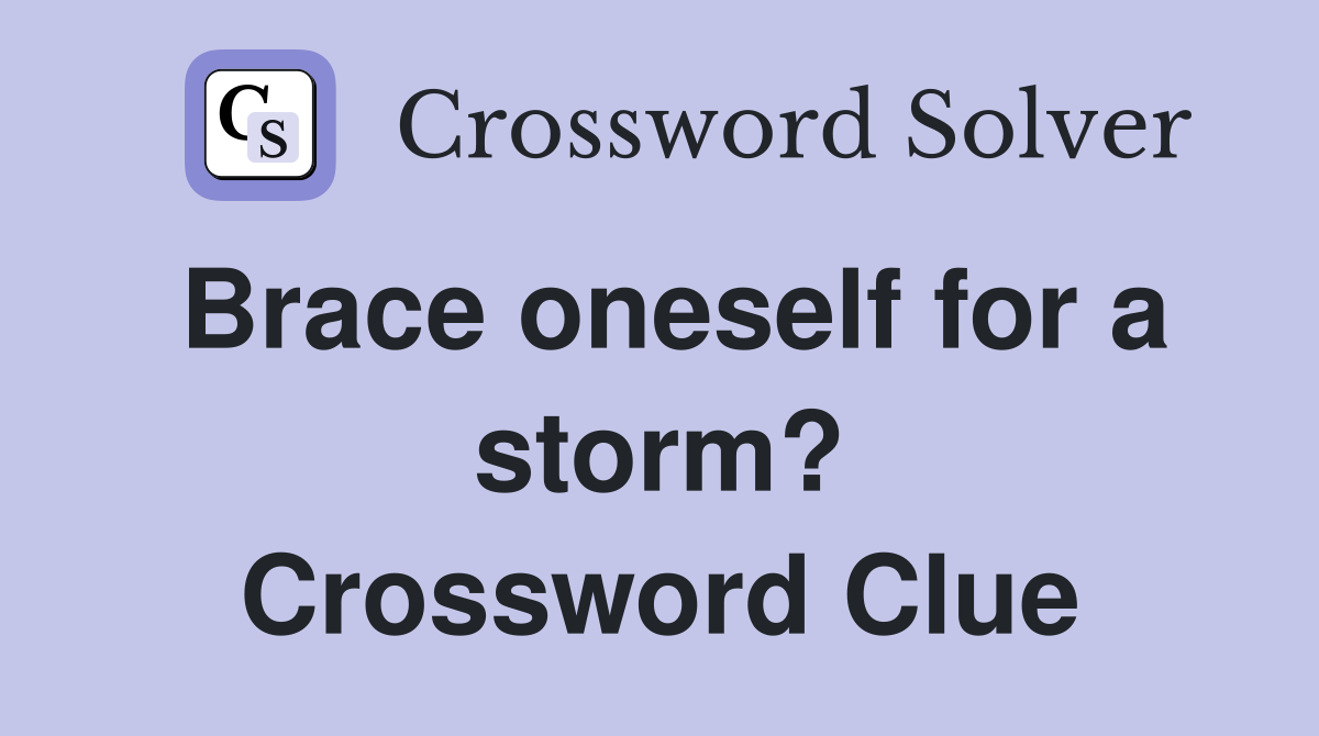 Brace oneself for a storm? Crossword Clue