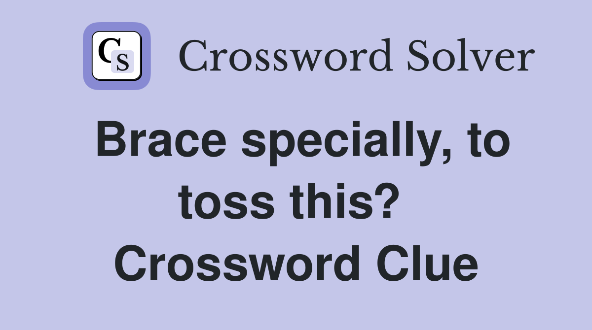 Brace specially, to toss this?  Crossword Clue