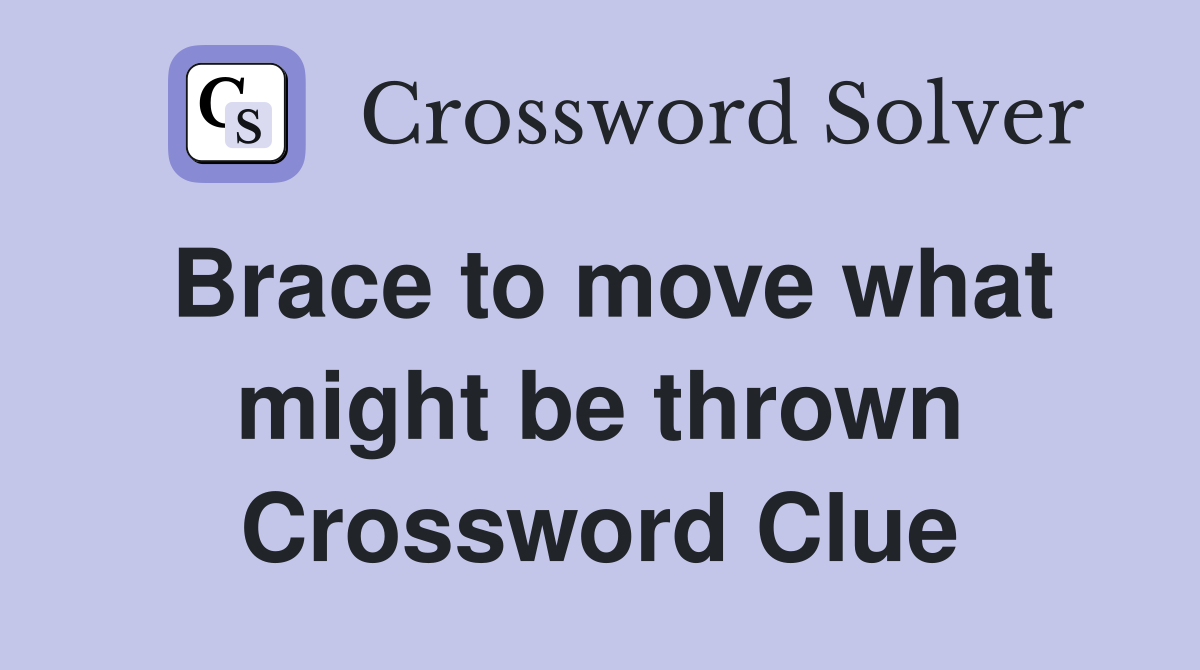 Brace to move what might be thrown Crossword Clue