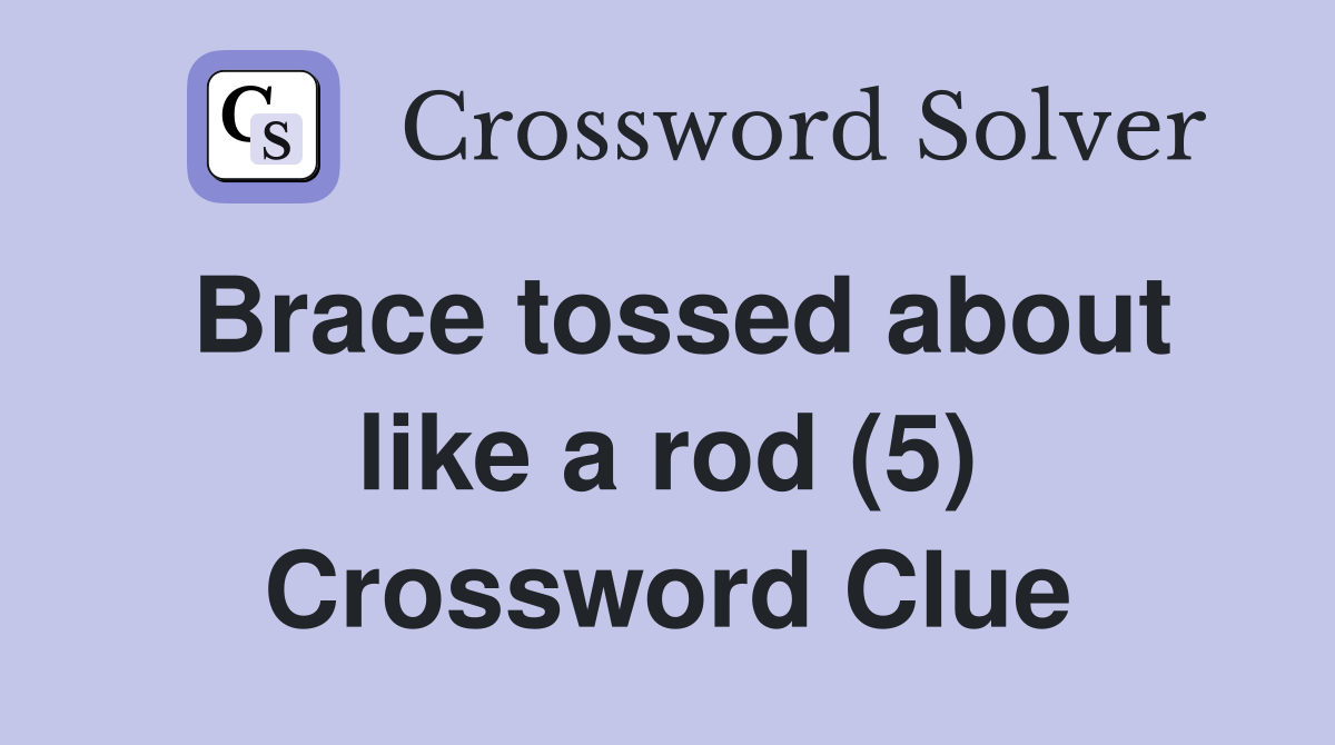 Brace tossed about like a rod (5) Crossword Clue