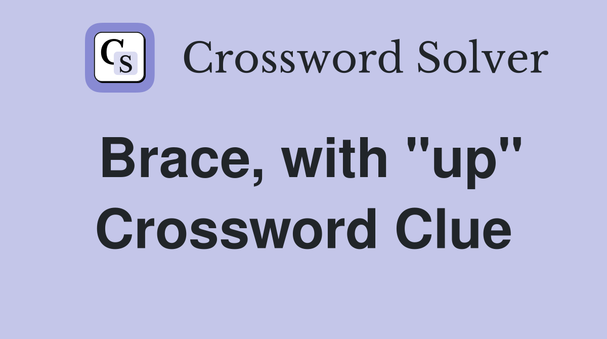 Brace, with "up" Crossword Clue