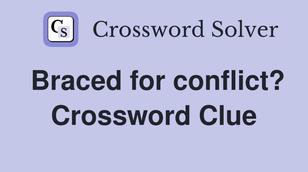 Braced for conflict? Crossword Clue