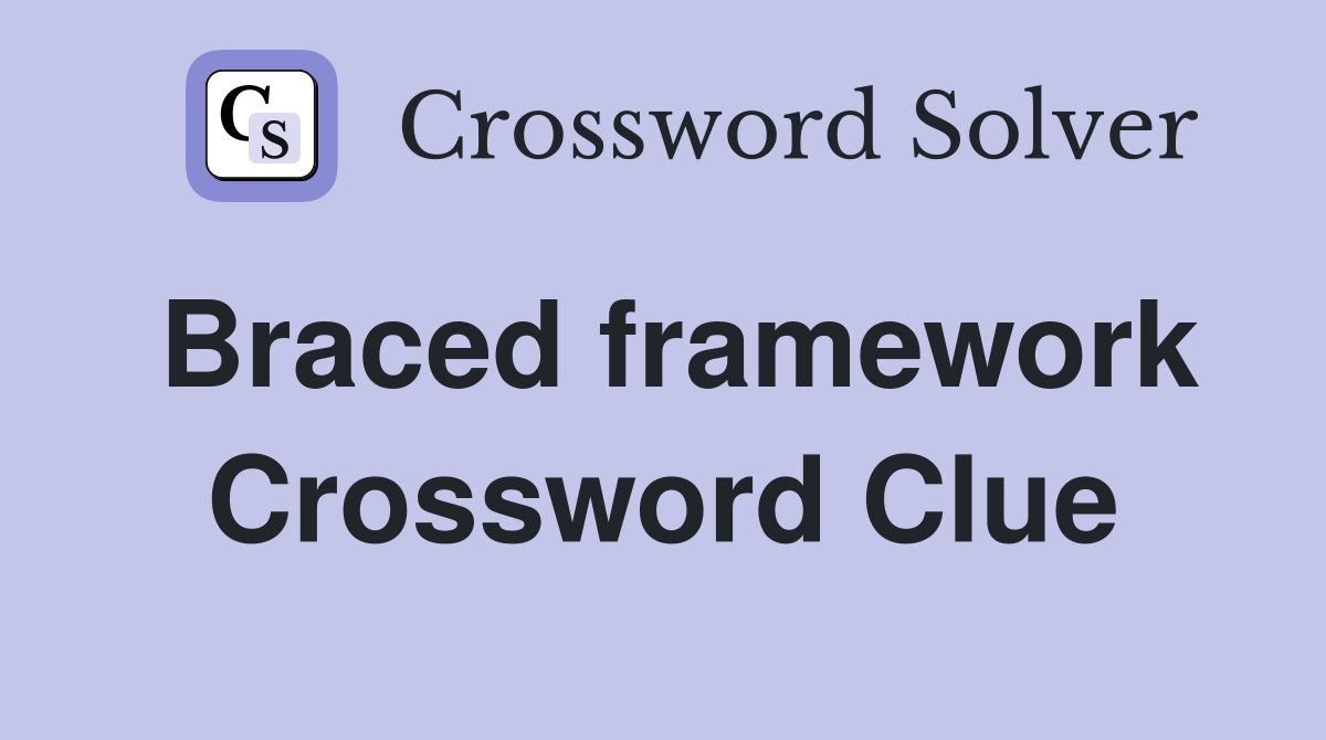 Braced framework Crossword Clue