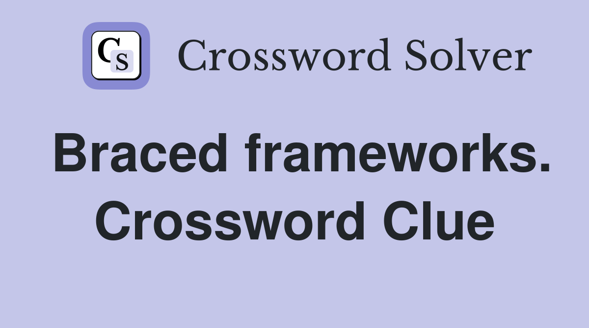 Braced frameworks. Crossword Clue
