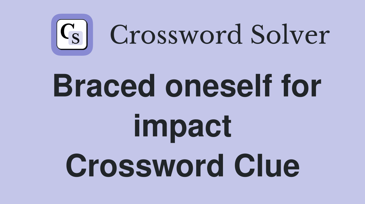 Braced oneself for impact Crossword Clue
