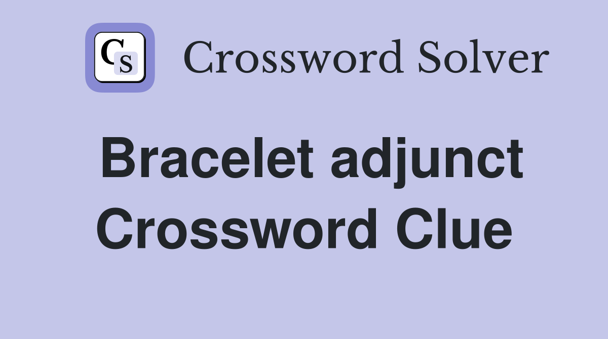 Bracelet adjunct Crossword Clue