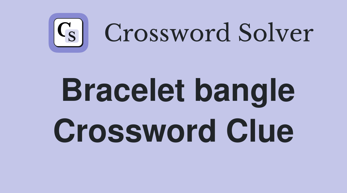 Bracelet bangle Crossword Clue