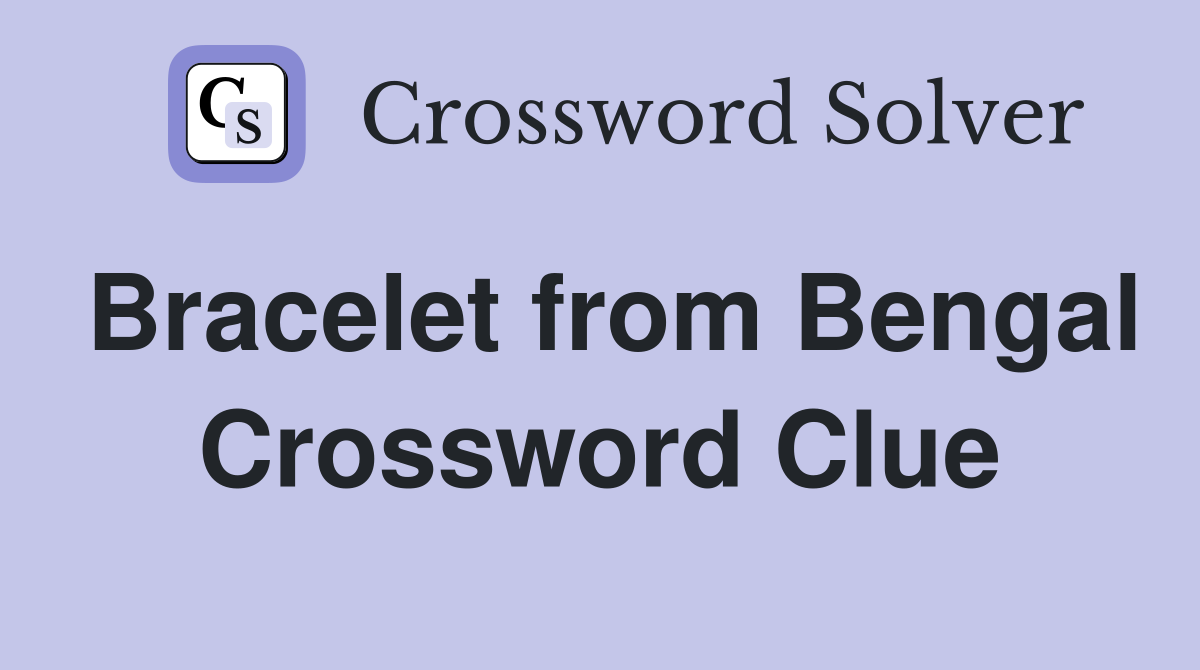 Bracelet from Bengal Crossword Clue