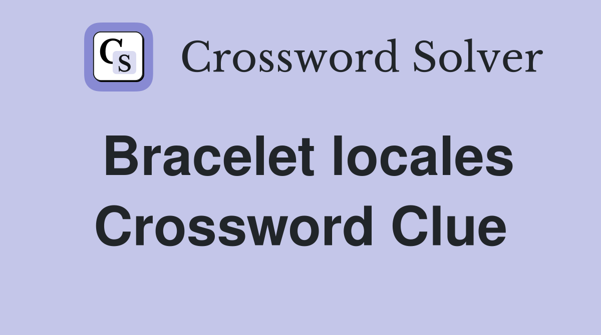 Bracelet locales Crossword Clue