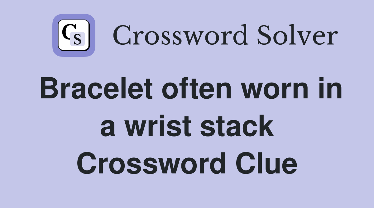 Bracelet often worn in a wrist stack Crossword Clue