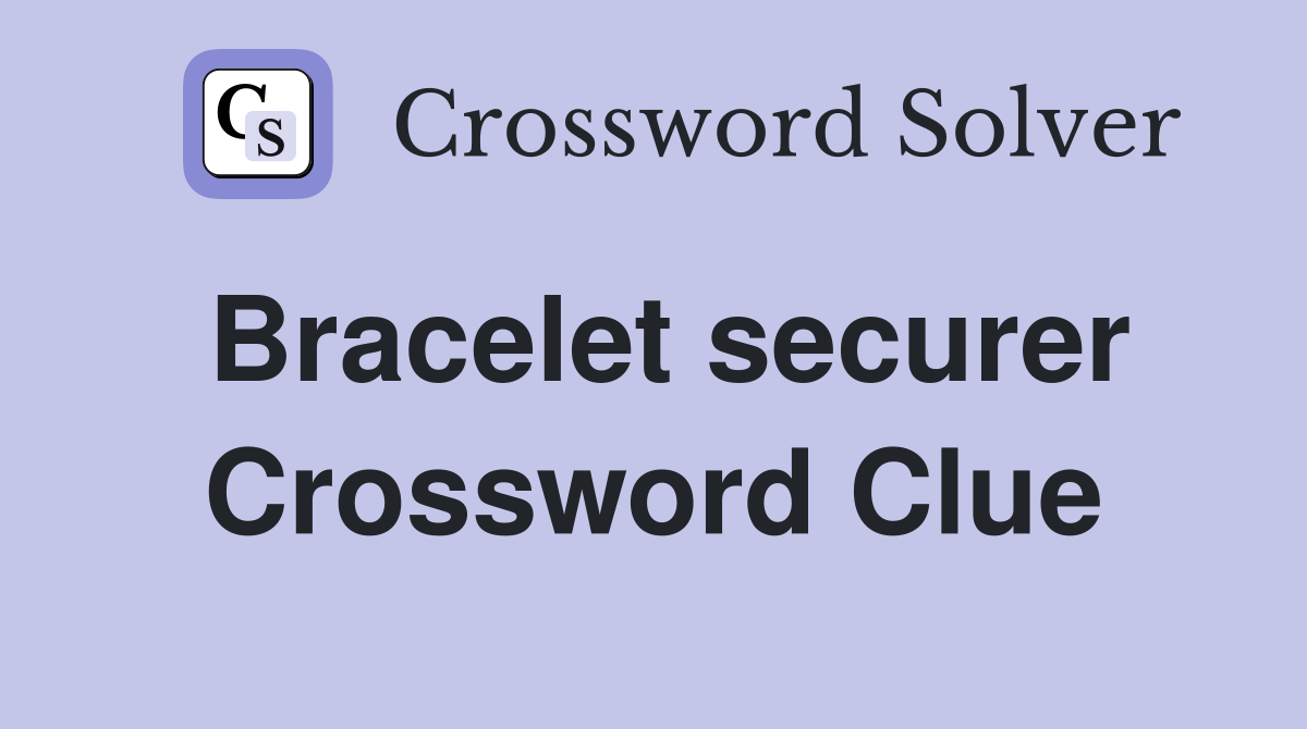 Bracelet securer Crossword Clue